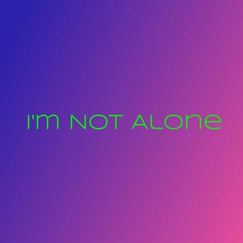I'm Not Alone