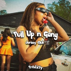 Pull Up n Gang - Jersey Club