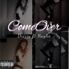 Come Over || Drizzy ft Haylie