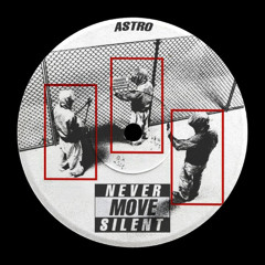 ASTRO - NEVER MOVE SILENT
