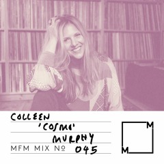 MFM Mix 045: Colleen 'Cosmo' Murphy