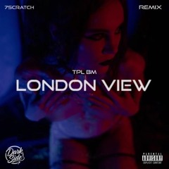 TPL BM - London View (7Scratch Remix)