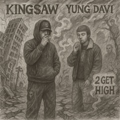 2 Get High (Ft. King$aw) (Prod. DJ BLUNT WIZARD)