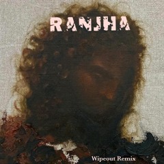 Wipeout- Ranjha Ft. Raf Sappera