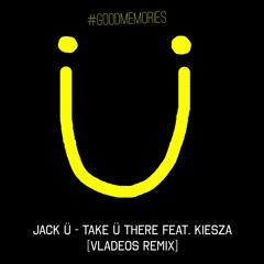 Jack Ü — Take Ü There feat. Kiesza (VladeOS Remix)
