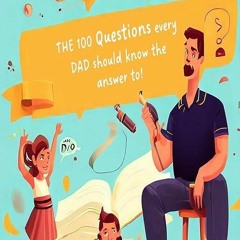 [⚡PDF⚡ ❤Read❤ ONLINE]  The 100 questions every DAD should know the answer to!: T