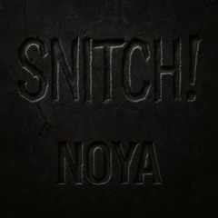 Noya - SNITCH!
