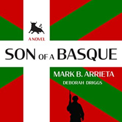 [Read] KINDLE 📍 Son of a Basque: A Novel by  Mark B. Arrieta and Deborah Driggs KIND