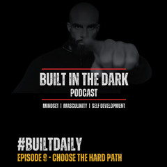 #BuiltDaily - Ep.09 - Choose The Hard Path