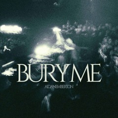 AIDANEMBERSON - BURY ME [FREE DL]