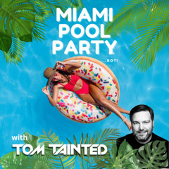 NOT a Miami Pool Party with Tom Tainted