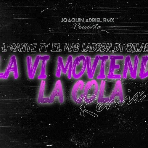 LA VI MOVIENDO LA COLA (REMIX FIESTA) L-GANTE || JOAQUIN ADRIEL RMX