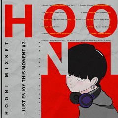 HOONI MIXSET_"JUST ENJOY THIS MOMENT #3"