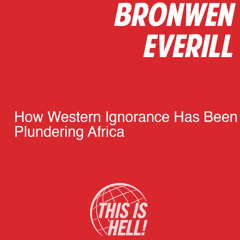 How Western Ignorance Has Been Plundering Africa / Bronwen Everill