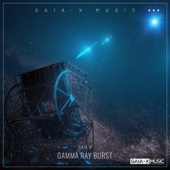 Gamma Ray Burst (Original Mix) [OUT NOW ON GAIA-X MUSIC, 23/02/2024]