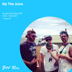 Sip The Juice 22ND MAY 2022
