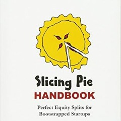 ❤️ Read Slicing Pie Handbook: Perfectly Fair Equity Splits for Bootstrapped Startups (Mike Moyer