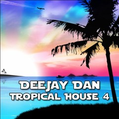 DeeJay Dan - Tropical House 4 [2015]