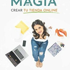 [Download] PDF 📫 La Magia de Crear tu Tienda Online: 7 pasos que puedes duplicar par