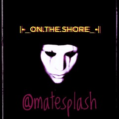 |•_On.ThE.ShorE_•|