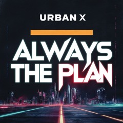Urban X - Always The Plan