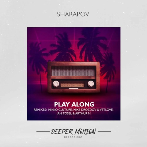 Sharapov - Play Along (Ian Tosel & Arthur M Remix) [Deeper Motion Recordings]