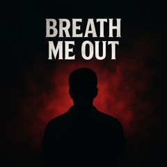 Breath Me Out