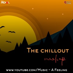 The Chillout Mashup 2020 - Vdj Royal | Music - A Feeling