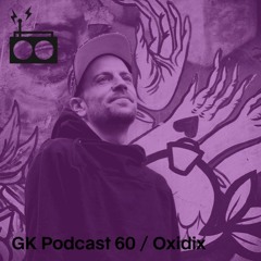 GK Podcast 60 / Oxidix