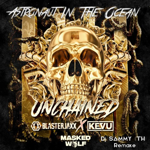 Blasterjaxx & KEVU - Unchained Vs. Astronaut In The Ocean - Masked Wolf [ Dj Sammy Remake ]