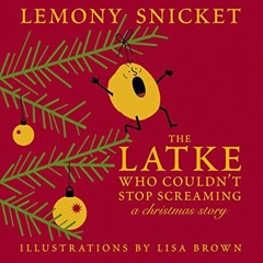 [Read] EBOOK EPUB KINDLE PDF The Latke Who Couldn't Stop Screaming: A Christmas Story by  Lemony Sni