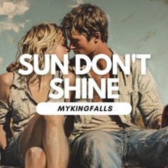 Sun Don't Shine