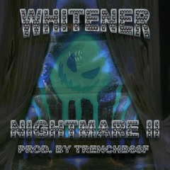 WHITENER - NIGHTMARE II [PROD. TRENCHB66F]