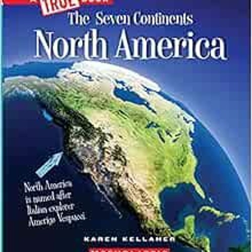 Get [KINDLE PDF EBOOK EPUB] North America (A True Book: The Seven Continents) (A True Book (Relaunch