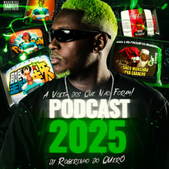 PODCAST 2025 DJ ROGERINHO DO QUERÔ [ A VOLTA DOS QUE NÃO FORAM ]