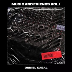 MUSIC AND FRIENDS Vol. 1 - Podcast by Daniel Cabal