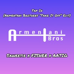 Tap In (Armentani Brothers "Take It Off" Edit)-Saweetie x Fisher x AATIG