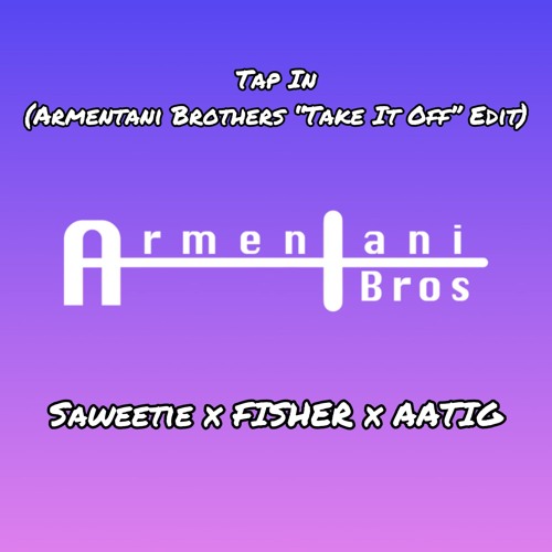 Tap In (Armentani Brothers "Take It Off" Edit)-Saweetie x Fisher x AATIG