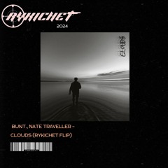 BUNT., NATE TRAVELLER - CLOUDS (RYKICHET FLIP)