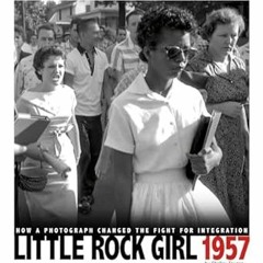 [Free_Ebooks] Little Rock Girl 1957: How a Photograph Changed the Fight for Integration (Captur