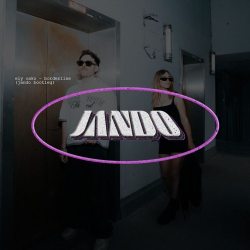 Ely Oaks - Boarderline (JANDO Bootleg) (Free Download)