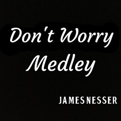 "Don't Worry Medley"