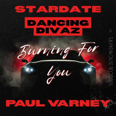Stardate,Dancing Divaz, Paul Varney - Burning For You (Traxsource Promo Out Now)