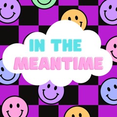 IN THE MEANTIME