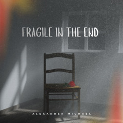 Fragile In The End
