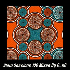 Slow Sessions 186 Mixed By C_hB (ZA)