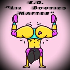 E.O. - Lil Booties Matter