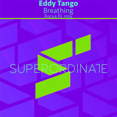 Eddy Tango - Breathing (Focus FL Rmx) [Superordinate Music]