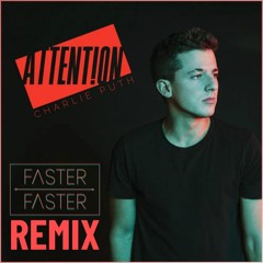 Charlie Puth - Attention (Faster Faster Remix)