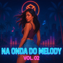 SET - [NA ONDA DO MELODY - VOL - 02]